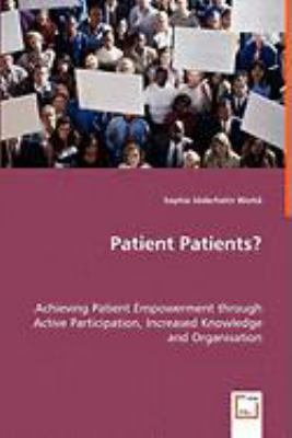 Read Online Patient Patients? - Achieving Patient Empowerment Through Active Participation, Increased Knowledge and Organisation - Sophie Soderholm Werko file in PDF