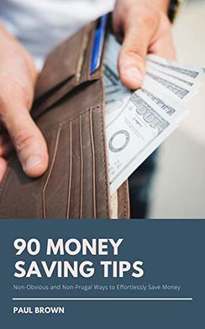 Download 90 Money Saving Tips: : Non-Obvious and Non-Frugal Ways to Effortlessly Save Money - Paul Brown file in ePub