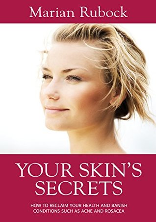 Read YOUR SKIN'S SECRETS: How To Reclaim Your Health and Banish Conditions Such as Acne and Rosacea - Marian Rubock | ePub