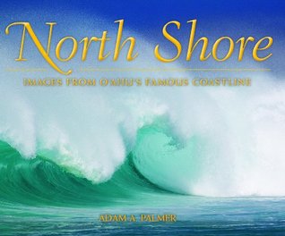 Download North Shore: Images from Oahu's Famous Coastline - Adam A. Palmer file in PDF