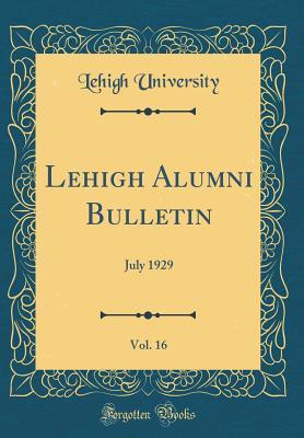 Download Lehigh Alumni Bulletin, Vol. 16: July 1929 (Classic Reprint) - Lehigh University | ePub