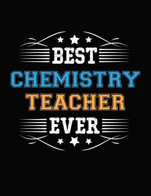 Full Download Best Chemistry Teacher Ever: Blank Line Teacher Appreciation Notebook (8.5 X 11 - 110 Pages) - Lisa a Sommers file in ePub