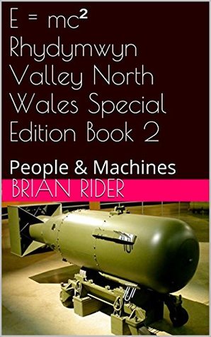 Download E = mc² Rhydymwyn Valley North Wales Special Edition Book 2: People & Machines Standard Landscapre Version - Brian Rider | ePub