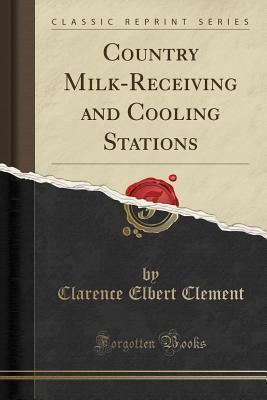 Read Online Country Milk-Receiving and Cooling Stations (Classic Reprint) - Clarence Elbert Clement file in PDF