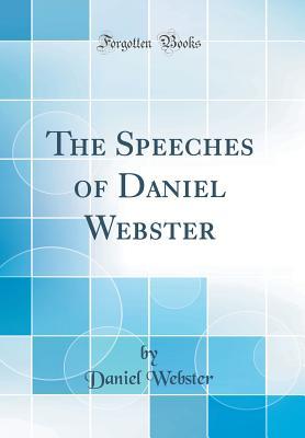 Download The Speeches of Daniel Webster (Classic Reprint) - Daniel Webster | PDF