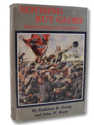 Read Nothing but Glory Pickett's Division at Gettysburg - Kathleen R. Geory | ePub