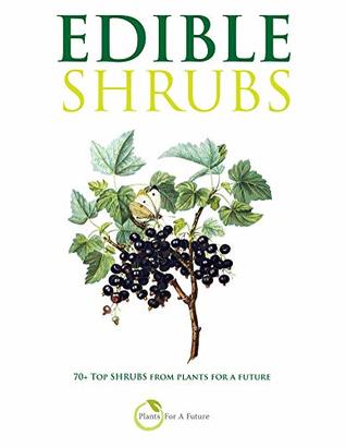 Read Online EDIBLE SHRUBS: 70  Top Shrubs from Plants For A Future - Plants for a Future file in PDF
