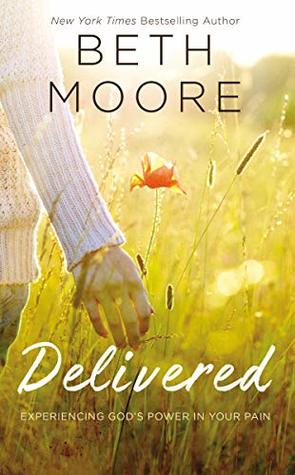 Read Delivered: Experiencing God's Power in Your Pain - Beth Moore file in ePub