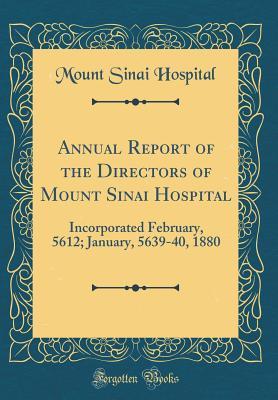 Read Online Annual Report of the Directors of Mount Sinai Hospital: Incorporated February, 5612; January, 5639-40, 1880 (Classic Reprint) - Mount Sinai Hospital file in ePub