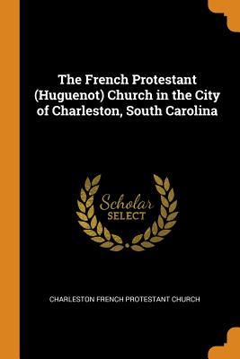 Read The French Protestant (Huguenot) Church in the City of Charleston, South Carolina - Charleston French Protestant Church file in ePub