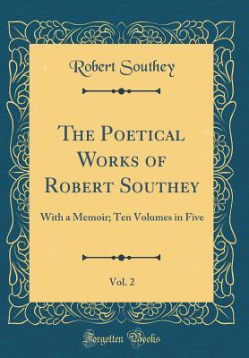 Full Download The Poetical Works of Robert Southey, Vol. 2: With a Memoir; Ten Volumes in Five (Classic Reprint) - Robert Southey | ePub