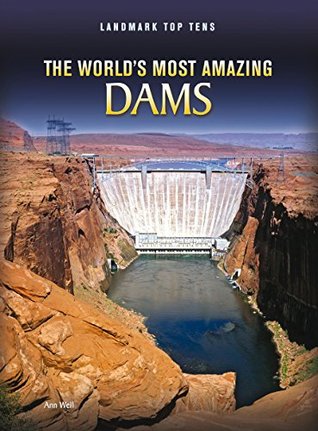 Read Online The World's Most Amazing Dams (Landmark Top Tens) - Ann Weil | ePub