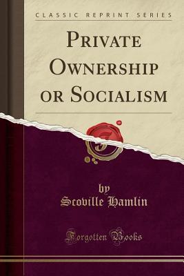 Full Download Private Ownership or Socialism (Classic Reprint) - Scoville Hamlin file in PDF