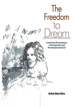 Download The Freedom To Dream: Conscious Dreaming as a Therapeutic and Developmental Tool - Aviva Ben Sira file in ePub