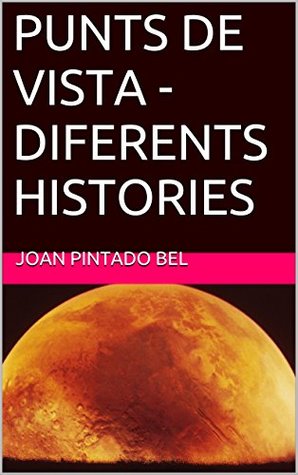 Read PUNTS DE VISTA - DIFERENTS HISTORIES (Catalan Edition) - JOAN PINTADO BEL file in ePub