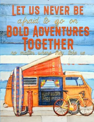 Read Let us never be afraid to go on Bold Adventures Together: Vw Bus Adventure Notebook art by Danny Phillips, Composition Book, Wide-ruled lining, 8.5 x 11 inches (Inspired Notebooks) - Sunny-Side Up Creations | PDF