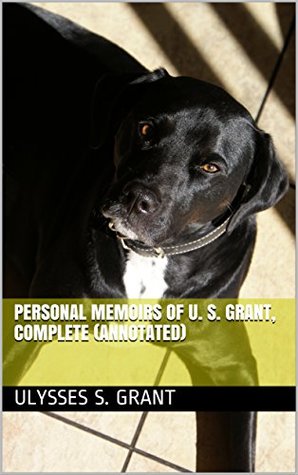 Full Download Personal Memoirs of U. S. Grant, Complete (Annotated) - Ulysses S. Grant | ePub