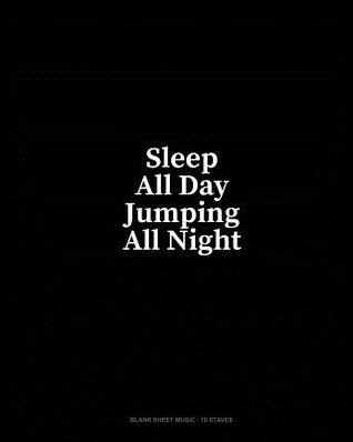 Read Online Sleep All Day Jumping All Night: Blank Sheet Music - 10 Staves - Minkyo Press file in ePub