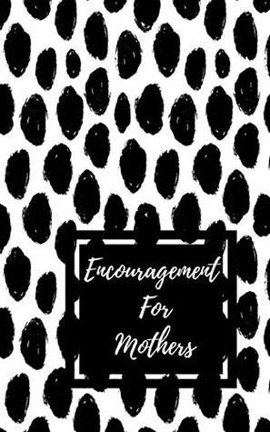 Read Online Encouragement For Mothers: Encouraging Bible Verses Gift Edition -  file in PDF