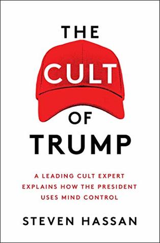 Full Download The Cult of Trump: A Leading Cult Expert Explains How the President Uses Mind Control - Steven Hassan file in PDF