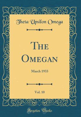 Read The Omegan, Vol. 10: March 1933 (Classic Reprint) - Theta Upsilon Omega file in PDF