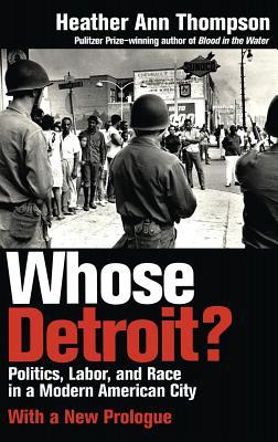 Download Whose Detroit?: Politics, Labor, and Race in a Modern American City - Heather Ann Thompson | ePub