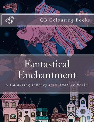 Read Fantastical Enchantment - A Colouring Journey Into Another Realm - L Lench | PDF