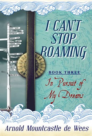 Read Online I Can't Stop Roaming: In Pursuit of My Dreams - Arnold Mountcastle de Wees file in PDF