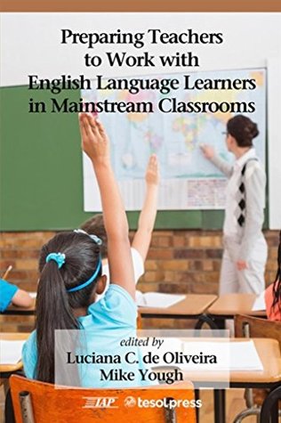 Read Preparing Teachers to Work with English Language Learners in Mainstream Classrooms (NA) - Luciana C. de Oliveira | PDF