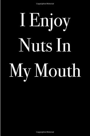 Read Online I Enjoy Nuts in My Mouth: Blank Lined Journal -  | PDF