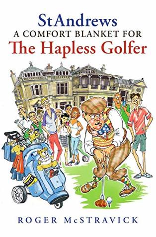 Read Online St Andrews - A Comfort Blanket for the Hapless Golfer - Roger McStravick | PDF