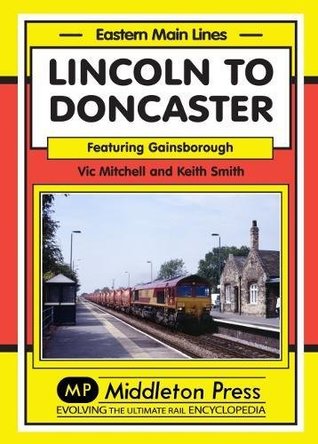 Read Lincoln to Doncaster: Via Gainsborough (Eastern Main Lines) - Vic Mitchell file in ePub