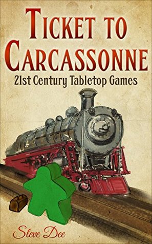 Read Ticket to Carcassonne: 21st Century Tabletop Games - Steve Dee | PDF