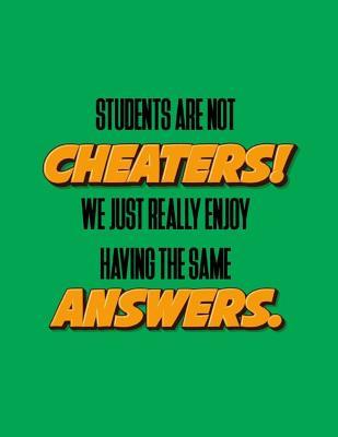 Read Online Students Are Not Cheaters! We Just Really Enjoy Having the Same Answers (Diary, Notebook): XL 8.5 X 11 (Funny Students Blank Journal) -  | ePub