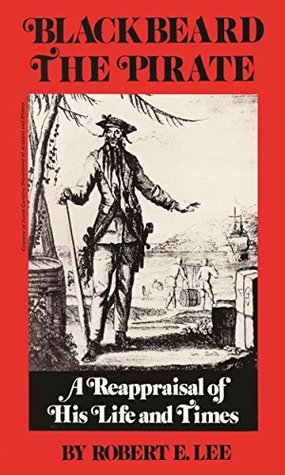 Full Download Blackbeard the Pirate: A Reappraisal of His Life and Times - Robert E. Lee | PDF
