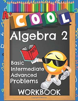 Full Download Cool Algebra 2 Basic Intermediate Advanced Problems Workbook: Emoji Various Algebra II Math Practice Problems Worksheets Booklet with Answer Key - Algebra 2 Education | PDF