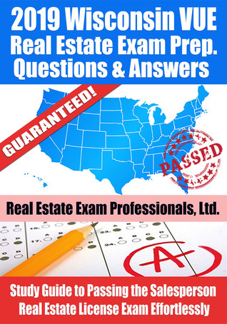 Read 2019 Wisconsin VUE Real Estate Exam Prep Questions, Answers Explanations: Study Guide to Passing the Salesperson Real Estate License Exam Effortlessly - Real Estate Exam Professionals Ltd. | PDF