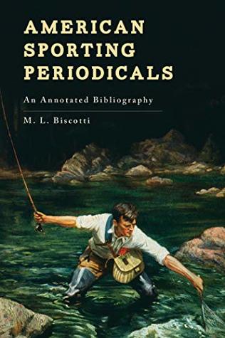 Read Online American Sporting Periodicals: An Annotated Bibliography - M L Biscotti | ePub