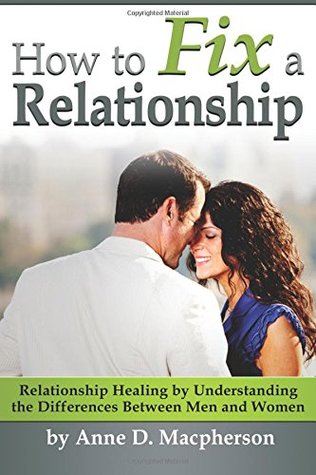 Read Online How to Fix a Relationship: Relationship Healing by Understanding the Differences Between Men and Women - Anne D. Macpherson file in PDF