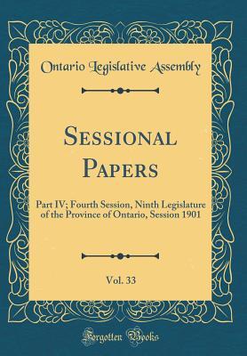 Full Download Sessional Papers, Vol. 33: Part IV; Fourth Session, Ninth Legislature of the Province of Ontario, Session 1901 (Classic Reprint) - Ontario Legislative Assembly | ePub