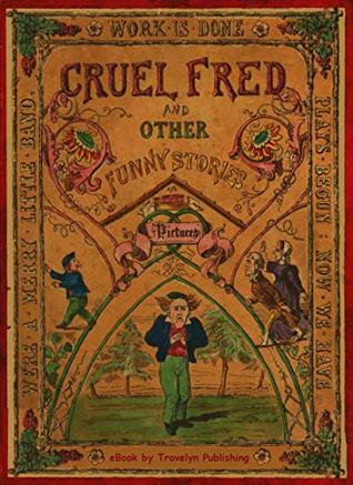 Full Download Cruel Fred: And Other Funny Stories and Pictures - Author Unknown | ePub