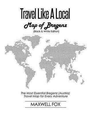 Read Travel Like a Local - Map of Bregenz: The Most Essential Bregenz (Austria) Travel Map for Every Adventure - Maxwell Fox file in ePub
