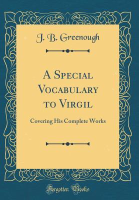 Read A Special Vocabulary to Virgil: Covering His Complete Works (Classic Reprint) - J.B. Greenough file in PDF
