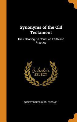 Full Download Synonyms of the Old Testament: Their Bearing on Christian Faith and Practice - Robert Baker Girdlestone file in PDF