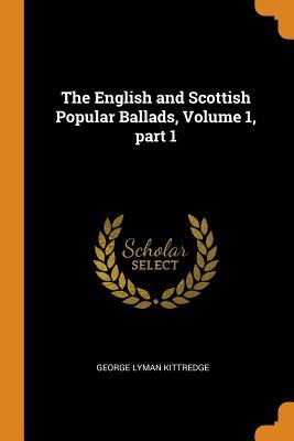 Download The English and Scottish Popular Ballads, Volume 1, Part 1 - George Lyman Kittredge | PDF