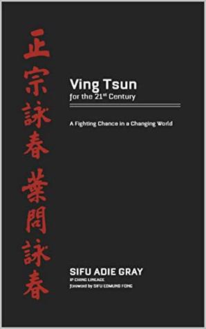 Full Download Ving Tsun for the 21st Century: A fighting chance in a changing world. - Adie Gray | PDF