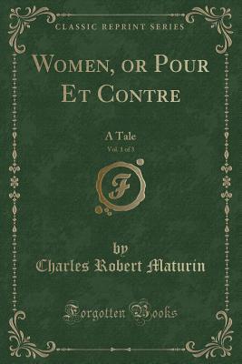 Read Online Women, or Pour Et Contre, Vol. 1 of 3: A Tale (Classic Reprint) - Charles Robert Maturin file in PDF