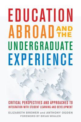 Read Online Education Abroad and the Undergraduate Experience: Critical Perspectives and Approaches to Integration with Student Learning and Development - Elizabeth Brewer file in PDF