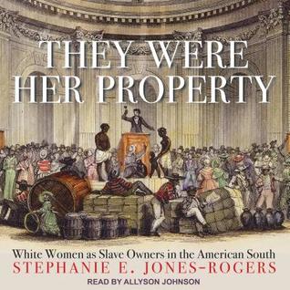 Download They Were Her Property: White Women as Slave Owners in the American South - Stephanie E. Jones-Rogers | ePub