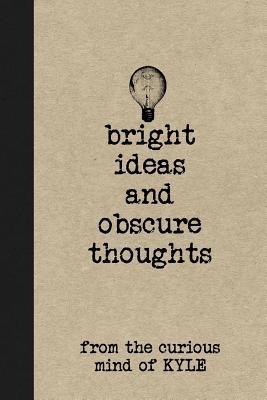 Read Online Bright Ideas and Obscure Thoughts from the Curious Mind of Kyle: A Personalized Journal for Boys - Personal Boy Journals | ePub